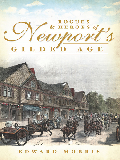 Title details for Rogues and Heroes of Newport's Gilded Age by Edward Morris - Available